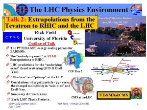 The LHC Physics Environment Talk 2 Extrapolations from