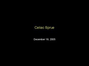 Celiac Sprue December 19 2005 Celiac Sprue Definitions