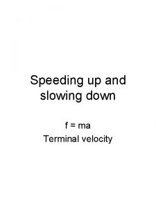 Speeding up and slowing down f ma Terminal