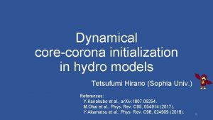 Dynamical corecorona initialization in hydro models Tetsufumi Hirano