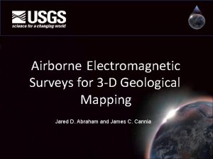 Airborne Electromagnetic Surveys for 3 D Geological Mapping