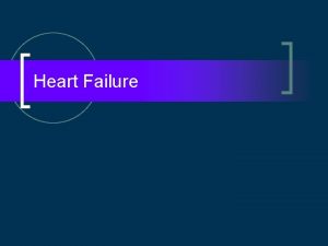 Heart Failure Overview n n n Heart failure