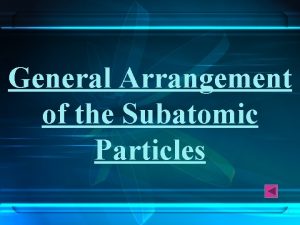 General arrangement of subatomic particles in the atom