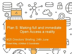 Plan S Making full and immediate Open Access