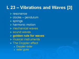 L 23 Vibrations and Waves 3 resonance clocks