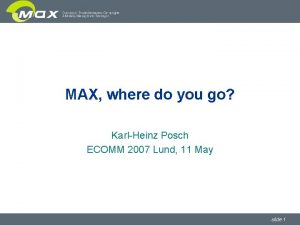 MAX where do you go KarlHeinz Posch ECOMM