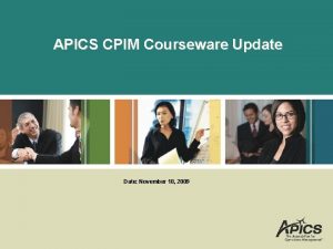 APICS CPIM Courseware Update Date November 18 2009