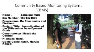 Community Based Monitoring System CBMS Name Sakalani Phiri