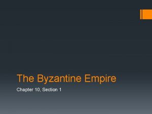 The Byzantine Empire Chapter 10 Section 1 Constantinople