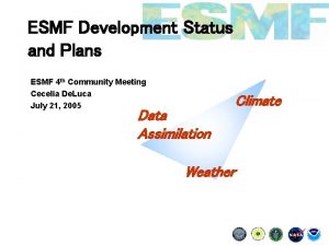 ESMF Development Status and Plans ESMF 4 th