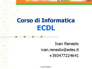 Corso di Informatica ECDL Ivan Renesto ivan renestoedes