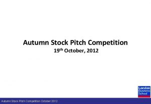 Autumn Stock Pitch Competition 19 th October 2012