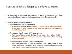 Constitutional challenges to punitive damages o In addition