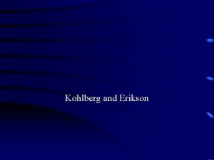Kohlberg and Erikson Erikson SelfEsteem and SelfConcept Stages