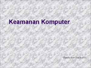 Keamanan Komputer Dikutip from Dig Lib UGD Mengapa