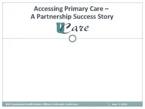 Accessing Primary Care A Partnership Success Story MN