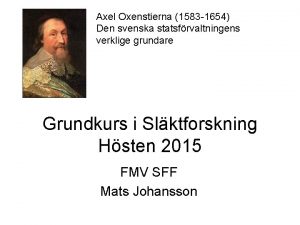 Axel Oxenstierna 1583 1654 Den svenska statsfrvaltningens verklige