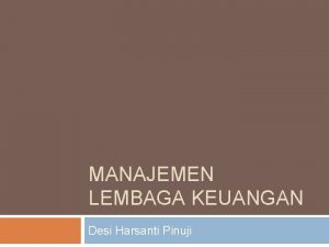 MANAJEMEN LEMBAGA KEUANGAN Desi Harsanti Pinuji Kontrak Perkuliahan