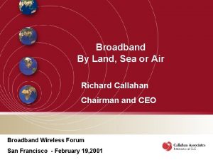 Broadband By Land Sea or Air Richard Callahan