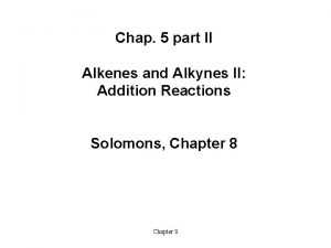 Chap 5 part II Alkenes and Alkynes II