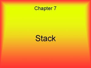 Chapter 7 Stack Overview The stack data structure