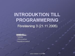 INTRODUKTION TILL PROGRAMMERING Frelsning 3 21 11 2005