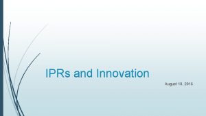 IPRs and Innovation August 10 2016 Multilateral agreements