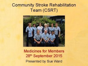 Community Stroke Rehabilitation Team CSRT Medicines for Members