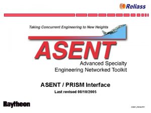 ASENT PRISM Interface Last revised 08102005 ASENTPRISM PPT