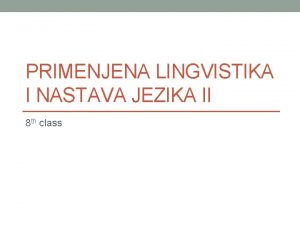 PRIMENJENA LINGVISTIKA I NASTAVA JEZIKA II 8 th