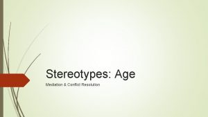Stereotypes Age Mediation Conflict Resolution Age Stereotypes A