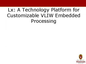 Lx A Technology Platform for Customizable VLIW Embedded