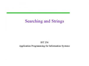 Searching and Strings IST 256 Application Programming for