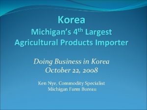 Korea Michigans 4 th Largest Agricultural Products Importer