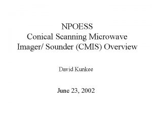 NPOESS Conical Scanning Microwave Imager Sounder CMIS Overview