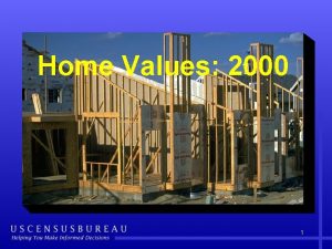 Home Values 2000 1 The value of home