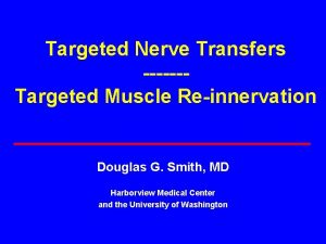 Targeted Nerve Transfers Targeted Muscle Reinnervation Douglas G