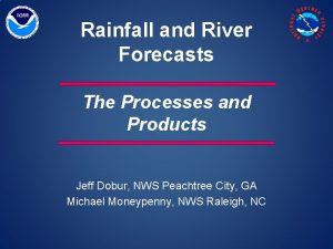 Rainfall and River Forecasts The Processes and Products