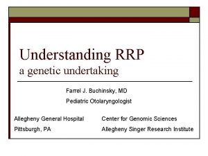 Understanding RRP a genetic undertaking Farrel J Buchinsky