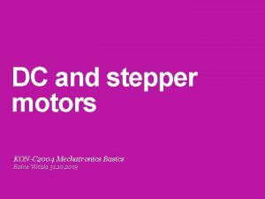 DC and stepper motors KONC 2004 Mechatronics Basics DC and stepper motors KONC 2004 Mechatronics Basics