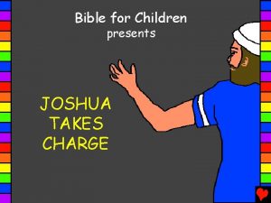 Bible for Children presents JOSHUA TAKES CHARGE Written