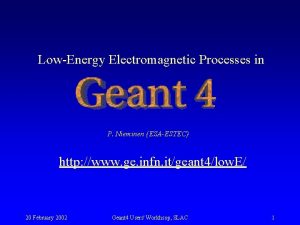 Low Energy Electromagnetic Processes in P Nieminen ESAESTEC