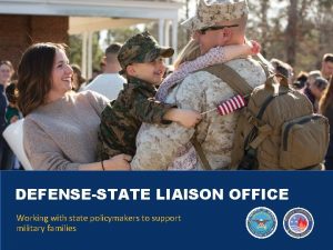 DEFENSESTATE LIAISON OFFICE Working with state policymakers to