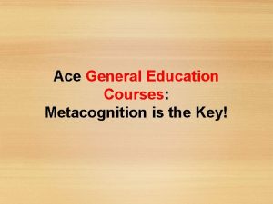 Ace General Education Courses Metacognition is the Key