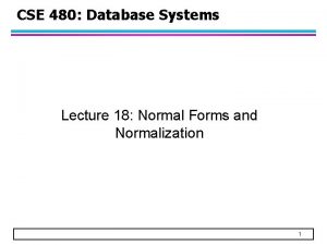 CSE 480 Database Systems Lecture 18 Normal Forms