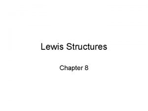 Lewis Structures Chapter 8 Lewis Structures Lewis structures