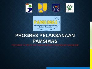 PROGRES PELAKSANAAN PAMSIMAS Penyediaan Air Minum dan Sanitasi