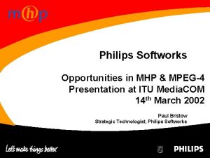 CONFIDENTIAL Philips Softworks Opportunities in MHP MPEG4 Presentation