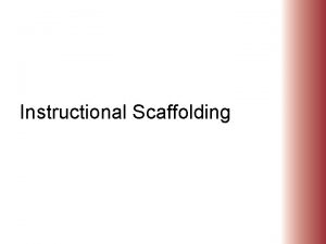 Instructional Scaffolding In education scaffolding refers to a