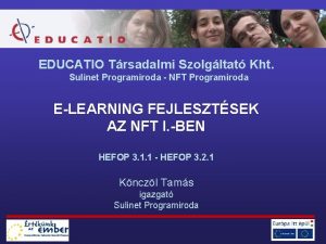 EDUCATIO Trsadalmi Szolgltat Kht Sulinet Programiroda NFT Programiroda